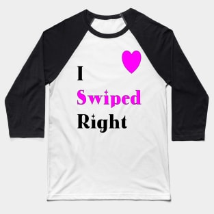 I swiped right. Valentines day Baseball T-Shirt